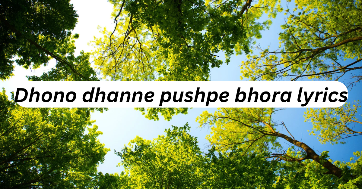 Dhono Dhanne Pushpe Bhora Lyrics (ধনধান্য পুষ্প ভরা) | Dwijendralal Ray