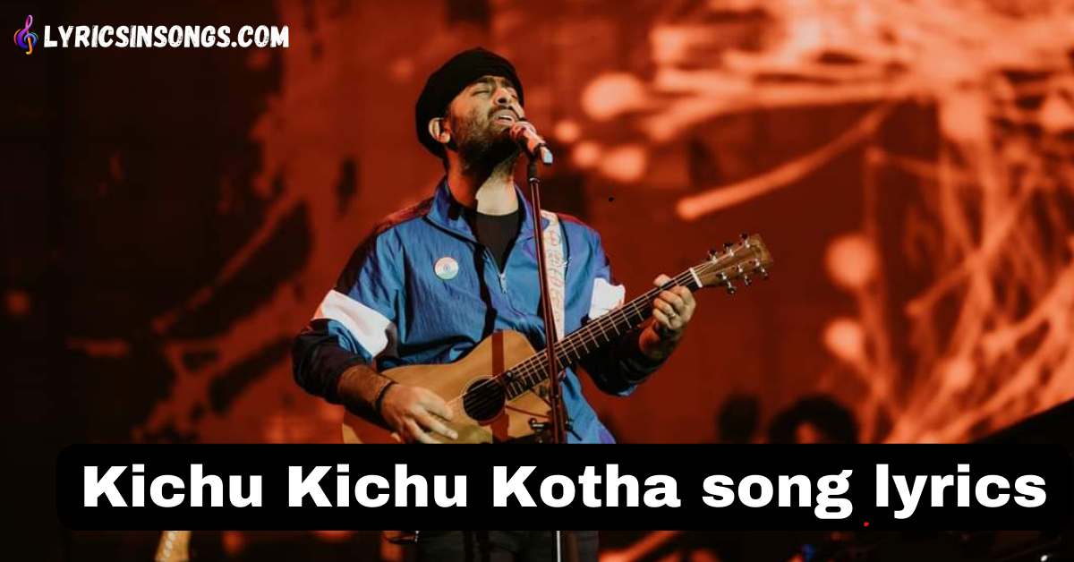 Kichu Kichu Kotha Lyrics (কিছু কিছু কথা) | Arijit Singh | Kaushiki Chakraborty