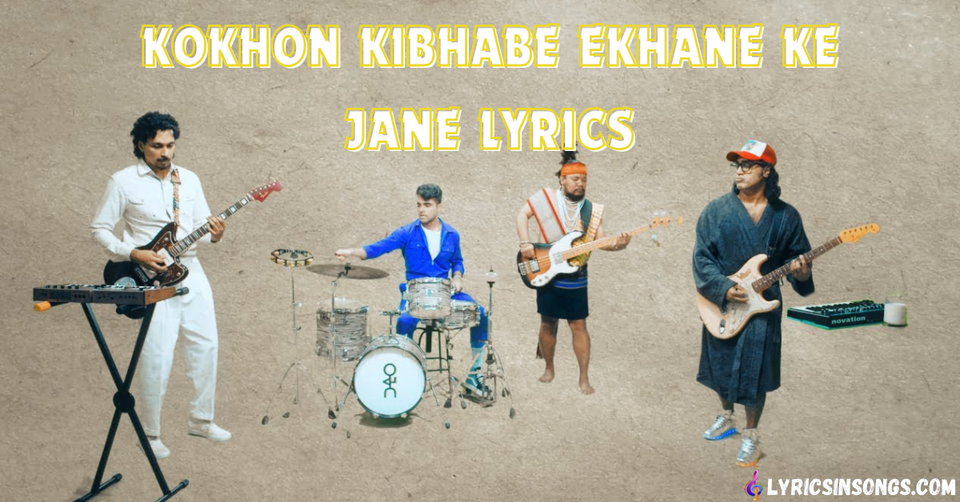 Kokhon Kibhabe Ekhane Ke Jane Lyrics | কখন কিভাবে এখানে কে জানে | Indalo